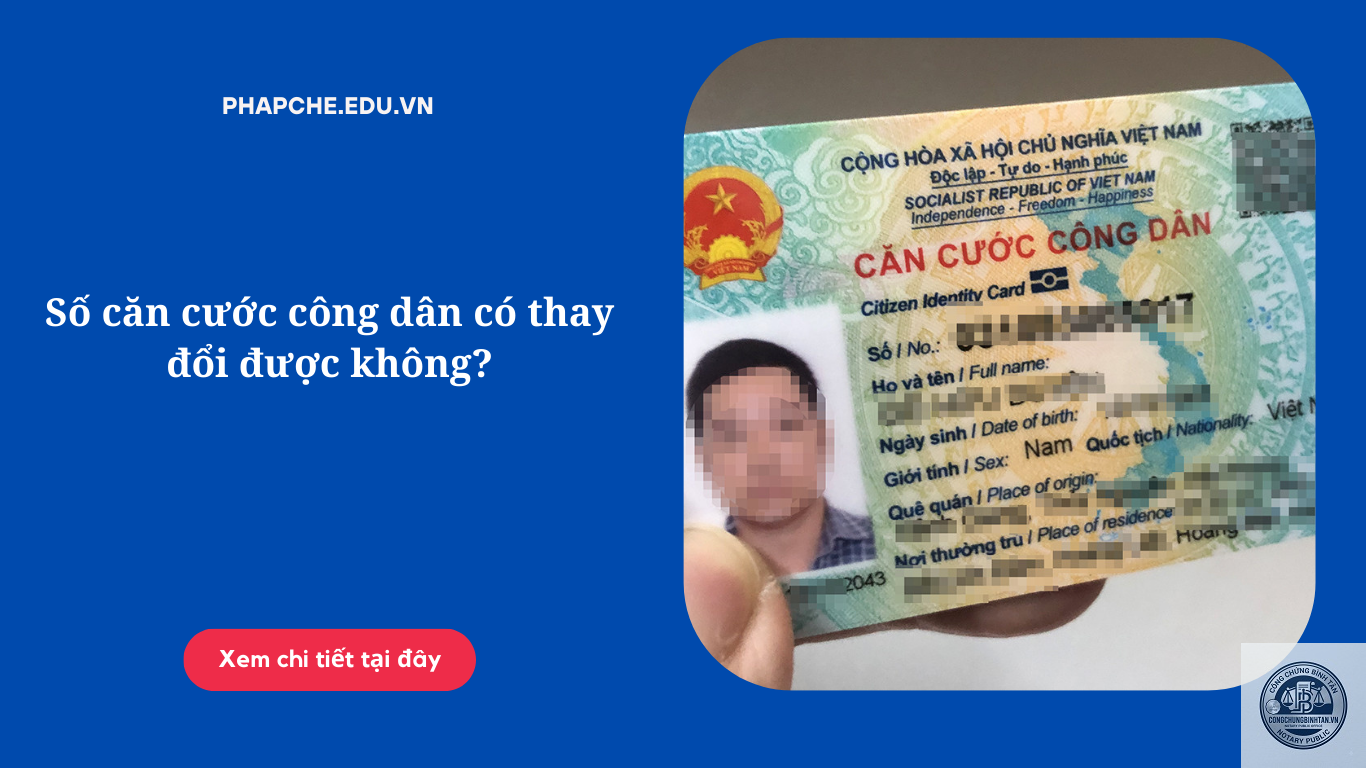 căn cước c&ocirc;ng d&acirc;n c&oacute; thay đổi số kh&ocirc;ng - H&igrave;nh 2