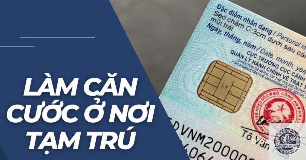 căn cước công dân làm tại nơi tạm trú