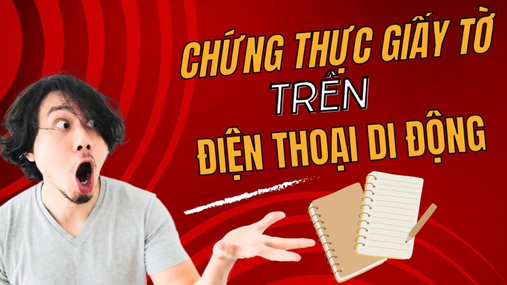hướng dẫn chứng thực giấy tờ chi tiết