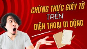 hướng dẫn chứng thực giấy tờ chi tiết