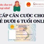 Hướng dẫn chi tiết làm căn cước công dân cho trẻ dưới 6 tuổi làm căn cước công dân cho trẻ dưới 6 tuổi
