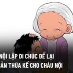 &ocirc;ng b&agrave; lập di ch&uacute;c cho ch&aacute;u