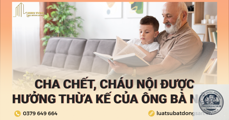 ch&aacute;u hưởng di sản khi cha chết trước &ocirc;ng - Image 3