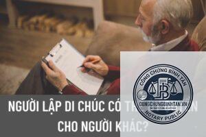 có thể ủy quyền lập di chúc không