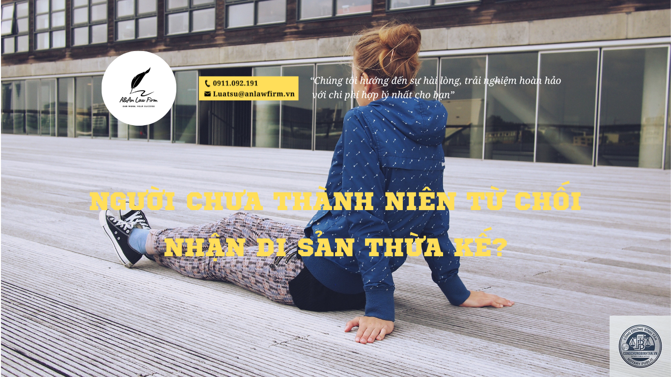 con chưa th&agrave;nh ni&ecirc;n c&oacute; được tự nhận di sản kh&ocirc;ng - Image 3