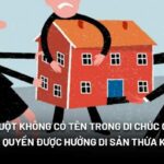 Con chưa xác định cha có được hưởng di chúc không? Giải đáp chi tiết từ luật sư con chưa xác định cha có được hưởng di chúc