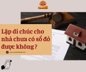 lập di chúc không có sổ đỏ