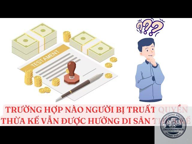 người bị truất quyền thừa kế c&oacute; được hưởng di sản kh&ocirc;ng - Image 5