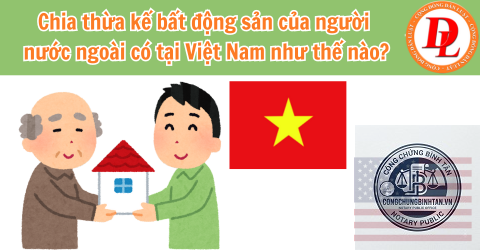 người nước ngo&agrave;i để lại t&agrave;i sản tại việt nam - Image 4