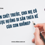 người thừa kế chết trước th&igrave; con c&oacute; được hưởng kh&ocirc;ng